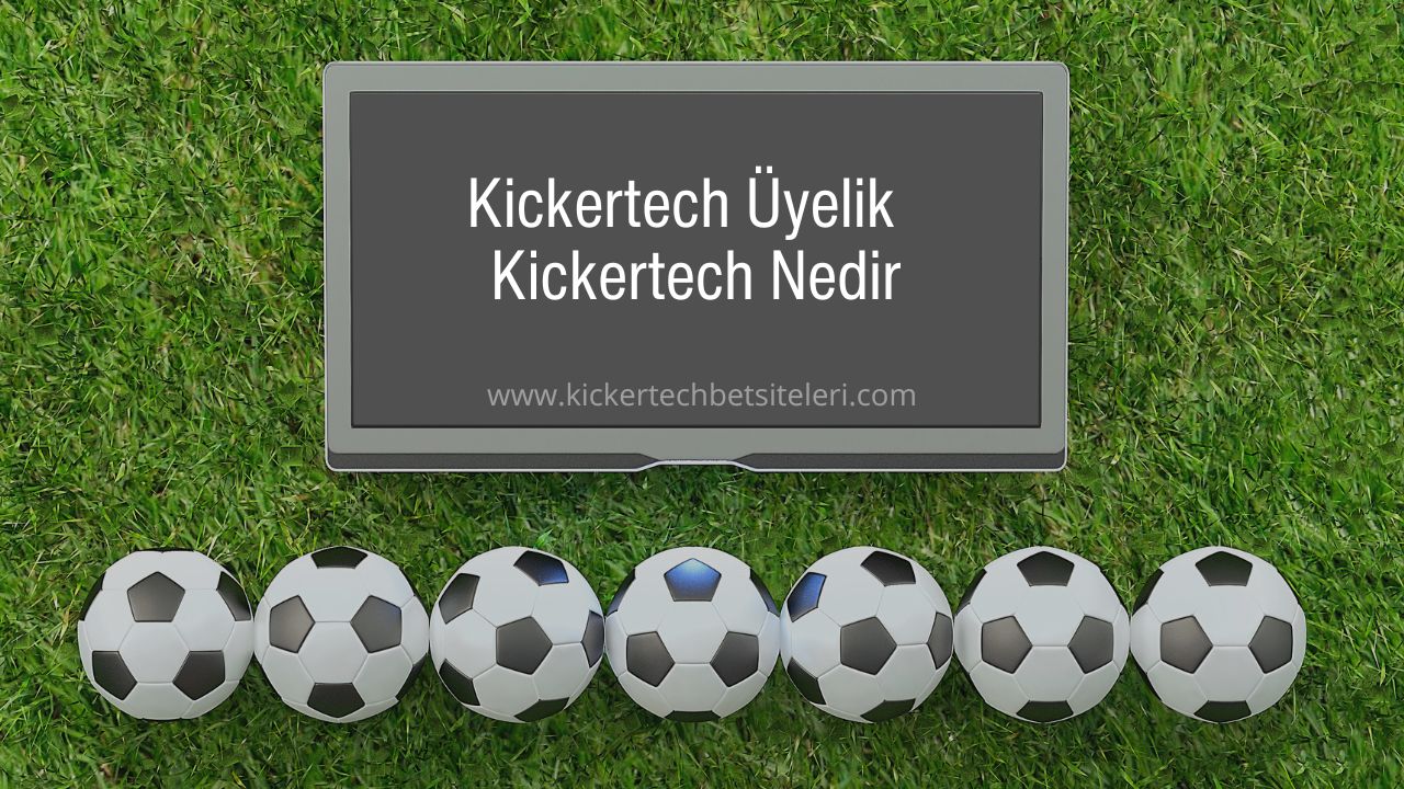 Kickertech Üyelik | Kickertech Nedir